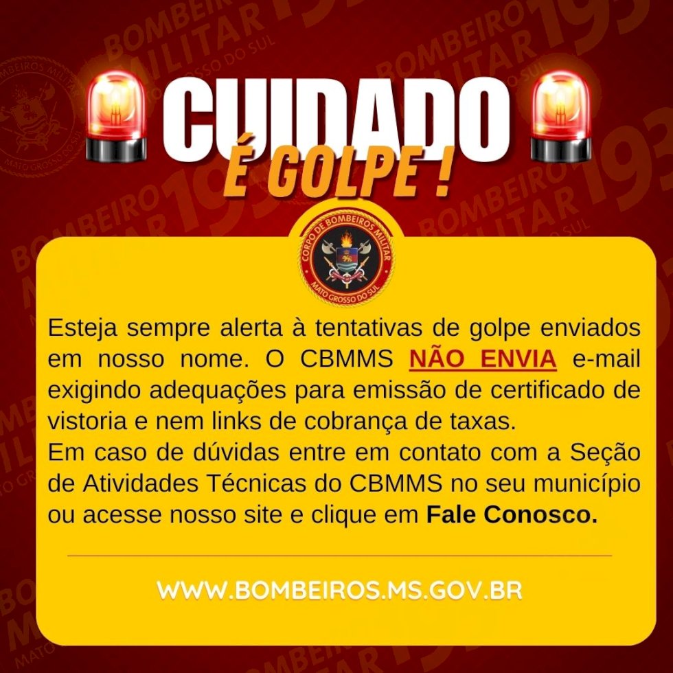 Fique atento a golpes: O Corpo de Bombeiros Militar de Mato Grosso do Sul não envia e-mails com aviso de vistoria em imóveis ou cobrança de taxas para a emissão de certificados