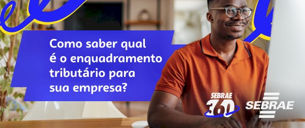 O enquadramento tributário ideal para sua empresa está aqui!