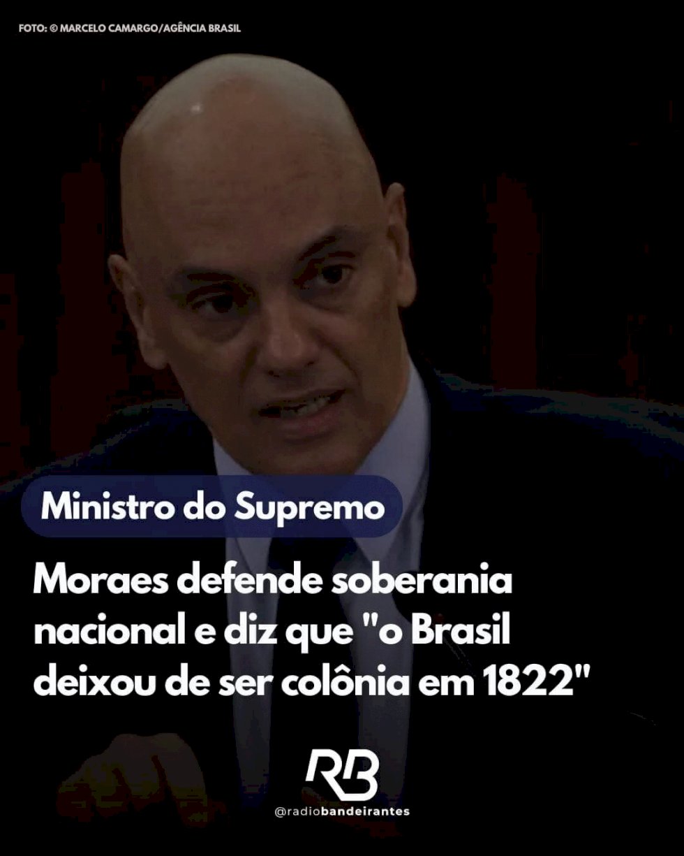 Alexandre de Morais disse que o Brasil deixou de ser colônia desde  1822